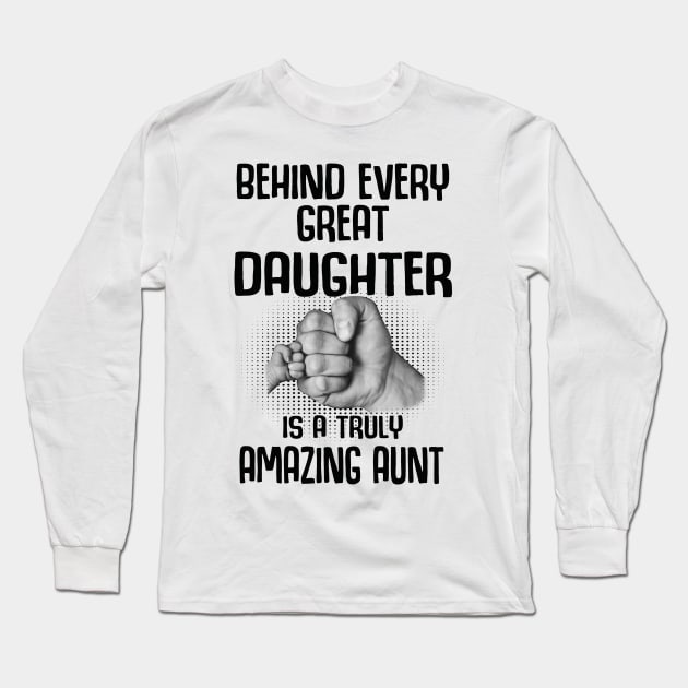 Behind Every Great Daughter Is A Truly Amazing aunt Shirt Long Sleeve T-Shirt by HomerNewbergereq